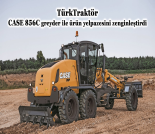 İş Makinası - TÜRKTRAKTÖR, CASE 856C GREYDER İLE ÜRÜN YELPAZESİNİ ZENGİNLEŞTİRDİ Forum Makina